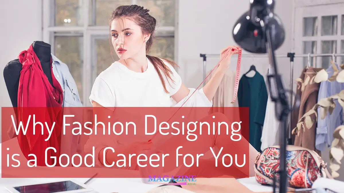 Why Fashion Designing is a Good Career for You